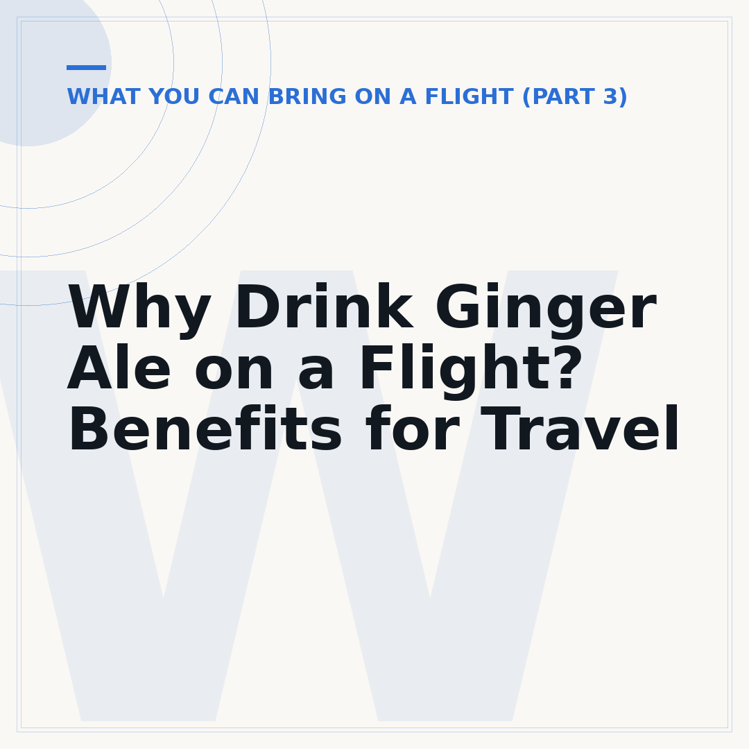 Why Drink Ginger Ale on a Flight? Benefits for Travel