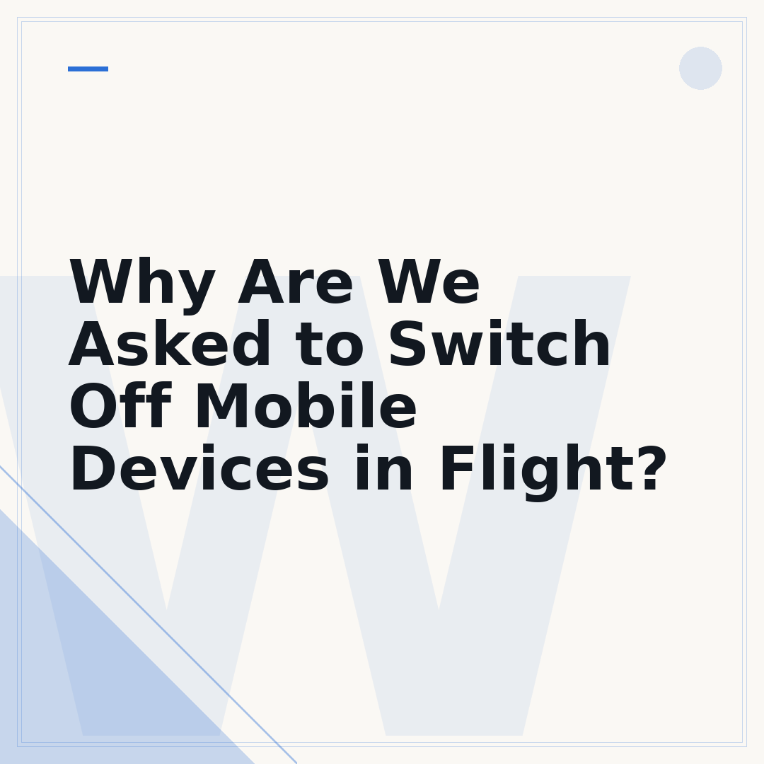 Why Are We Asked to Switch Off Mobile Devices in Flight?