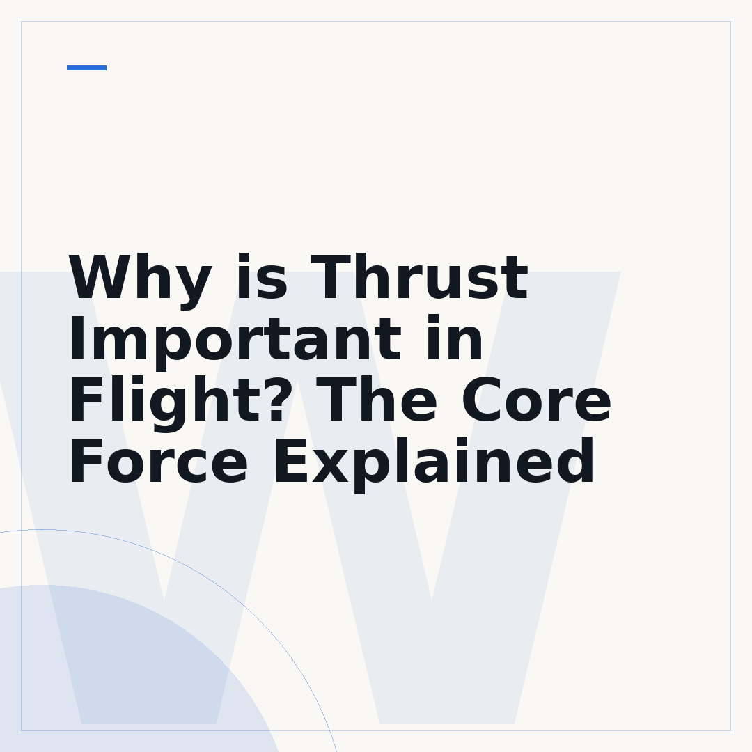 Why is Thrust Important in Flight? The Core Force Explained