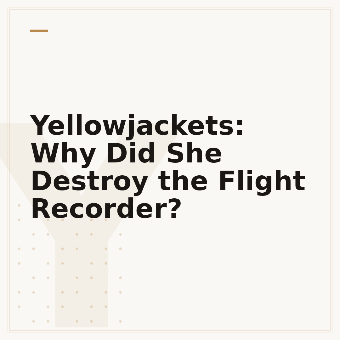 Yellowjackets: Why Did She Destroy the Flight Recorder?